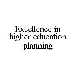 EXCELLENCE IN HIGHER EDUCATION PLANNING trademark
