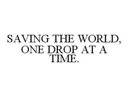 SAVING THE WORLD, ONE DROP AT A TIME. trademark