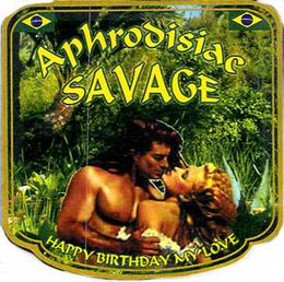 APHRODISIAC SAVAGE HAPPY BIRTHDAY MY LOVE trademark
