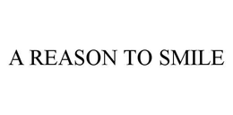 A REASON TO SMILE trademark
