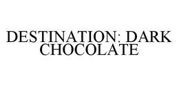 DESTINATION: DARK CHOCOLATE trademark