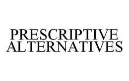 PRESCRIPTIVE ALTERNATIVES trademark