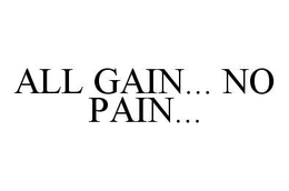 ALL GAIN... NO PAIN... trademark