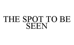 THE SPOT TO BE SEEN trademark