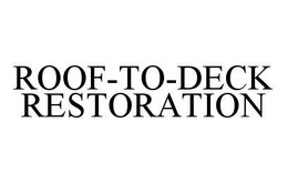 ROOF-TO-DECK RESTORATION trademark