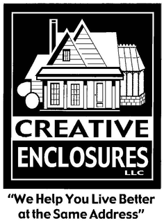 CREATIVE ENCLOSURES LLC "WE HELP YOU LIVE BETTER AT THE SAME ADDRESS" trademark