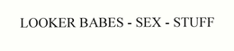 LOOKER BABES - SEX - STUFF trademark