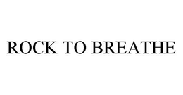 ROCK TO BREATHE trademark