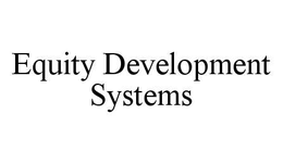 EQUITY DEVELOPMENT SYSTEMS trademark