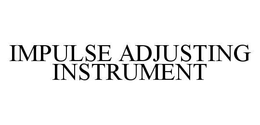 IMPULSE ADJUSTING INSTRUMENT trademark