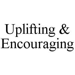 UPLIFTING & ENCOURAGING trademark