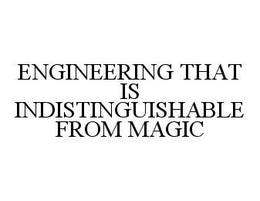 ENGINEERING THAT IS INDISTINGUISHABLE FROM MAGIC trademark