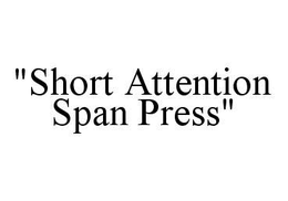 "SHORT ATTENTION SPAN PRESS" trademark
