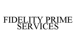 FIDELITY PRIME SERVICES trademark