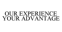 OUR EXPERIENCE YOUR ADVANTAGE trademark