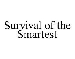 SURVIVAL OF THE SMARTEST trademark