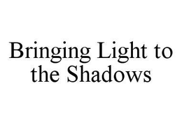 BRINGING LIGHT TO THE SHADOWS trademark