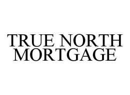 TRUE NORTH MORTGAGE trademark