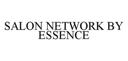 SALON NETWORK BY ESSENCE trademark