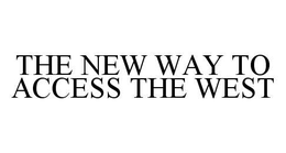 THE NEW WAY TO ACCESS THE WEST trademark