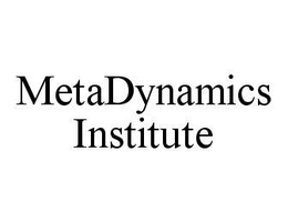 METADYNAMICS INSTITUTE trademark
