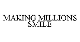 MAKING MILLIONS SMILE trademark