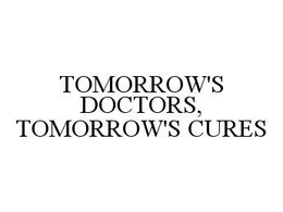 TOMORROW'S DOCTORS, TOMORROW'S CURES trademark