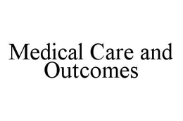 MEDICAL CARE AND OUTCOMES trademark