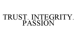 TRUST. INTEGRITY. PASSION trademark