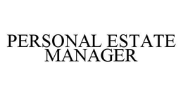 PERSONAL ESTATE MANAGER trademark