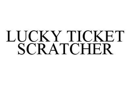 LUCKY TICKET SCRATCHER trademark