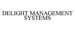 DELIGHT MANAGEMENT SYSTEMS trademark