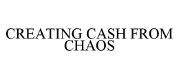 CREATING CASH FROM CHAOS trademark