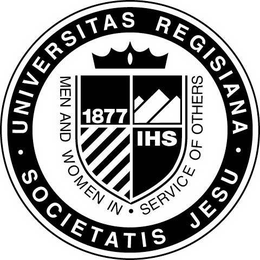 UNIVERSITAS REGISIANA. SOCIETATIS JESU. MEN AND WOMEN IN SERVICE TO OTHERS IHS 1877 trademark