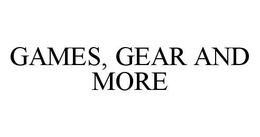 GAMES, GEAR AND MORE trademark