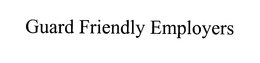 GUARD FRIENDLY EMPLOYERS trademark