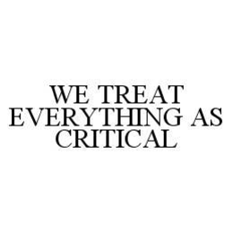 WE TREAT EVERYTHING AS CRITICAL trademark