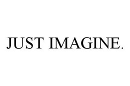 JUST IMAGINE. trademark