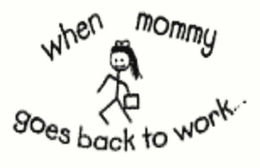 WHEN MOMMY GOES BACK TO WORK .  .  . trademark