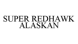 SUPER REDHAWK ALASKAN trademark