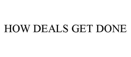 HOW DEALS GET DONE trademark
