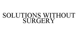 SOLUTIONS WITHOUT SURGERY trademark