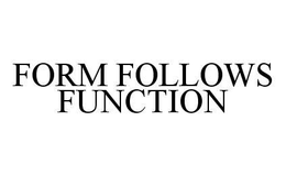 FORM FOLLOWS FUNCTION trademark