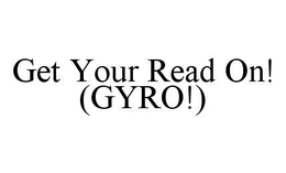 GET YOUR READ ON! (GYRO!) trademark