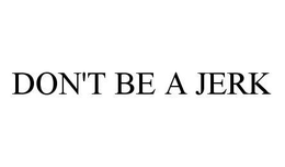 DON'T BE A JERK trademark