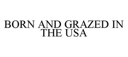 BORN AND GRAZED IN THE USA trademark