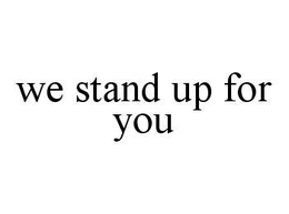 WE STAND UP FOR YOU trademark