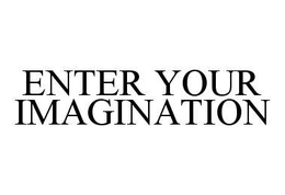 ENTER YOUR IMAGINATION trademark