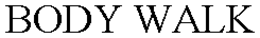 BODY WALK trademark