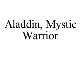 ALADDIN, MYSTIC WARRIOR trademark